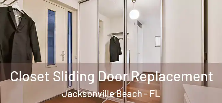  Closet Sliding Door Replacement Jacksonville Beach - FL