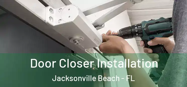 Door Closer Installation Jacksonville Beach - FL