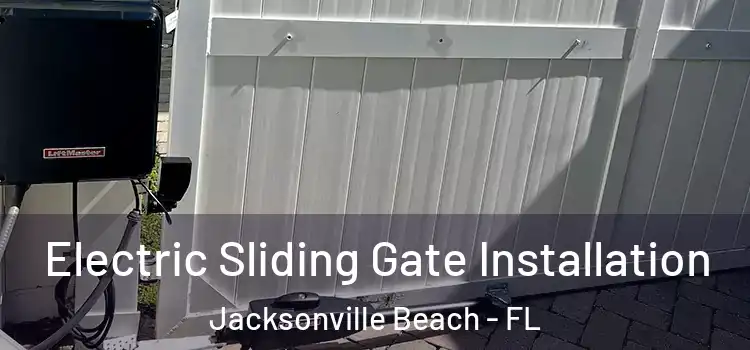 Electric Sliding Gate Installation Jacksonville Beach - FL