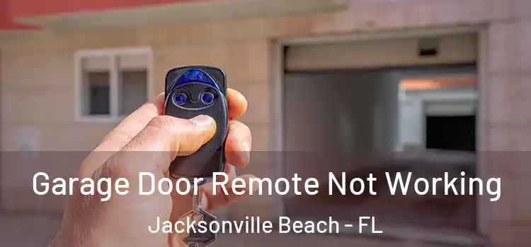  Garage Door Remote Not Working Jacksonville Beach - FL
