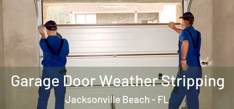  Garage Door Weather Stripping Jacksonville Beach - FL