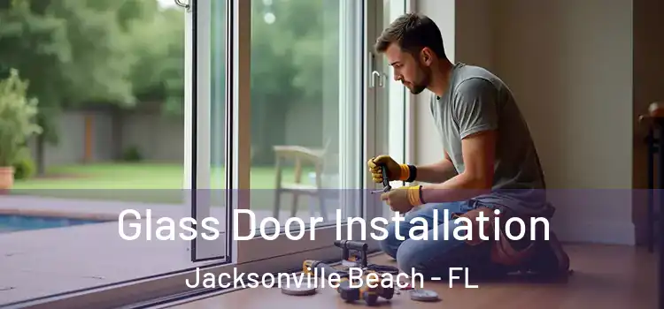  Glass Door Installation Jacksonville Beach - FL