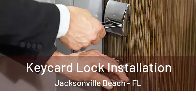 Keycard Lock Installation Jacksonville Beach - FL