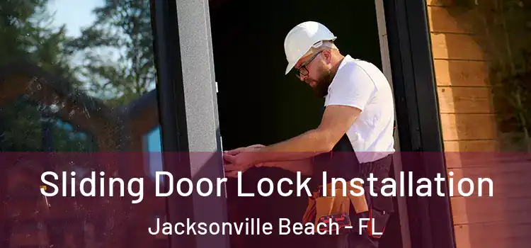 Sliding Door Lock Installation Jacksonville Beach - FL