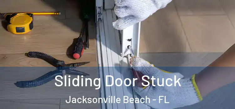 Sliding Door Stuck Jacksonville Beach - FL