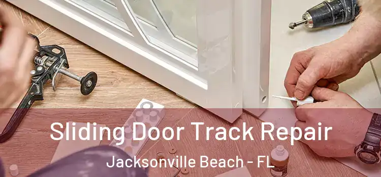 Sliding Door Track Repair Jacksonville Beach - FL