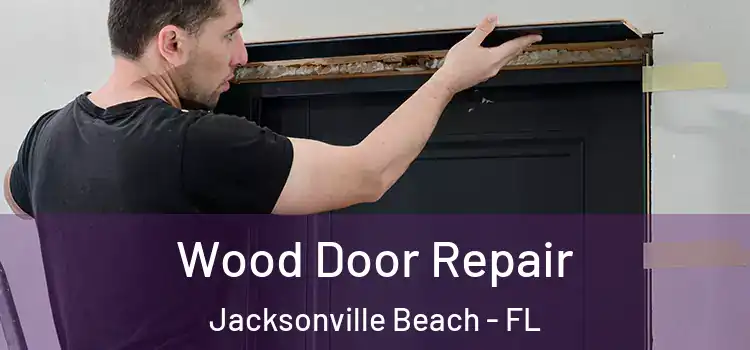  Wood Door Repair Jacksonville Beach - FL